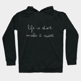 life is short, make it sweet Hoodie